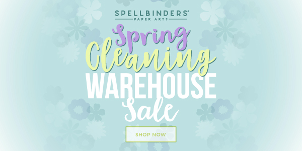 Spellbinders Spring Cleaning Warehouse Sale